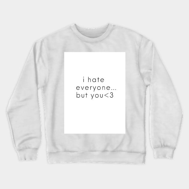 i hate everyone but you Crewneck Sweatshirt by Noras-Designs